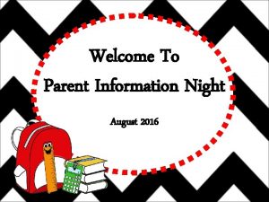 Welcome To Parent Information Night August 2016 Hello