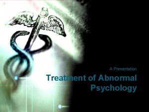 A Presentation Treatment of Abnormal Psychology Historical Treatment