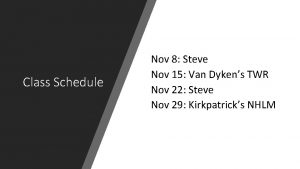 Class Schedule Nov 8 Steve Nov 15 Van