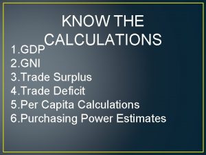 KNOW THE CALCULATIONS 1 GDP 2 GNI 3