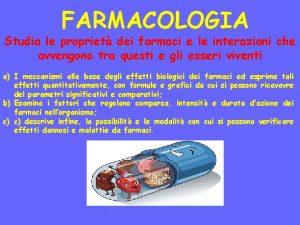 FARMACOLOGIA Studia le propriet dei farmaci e le