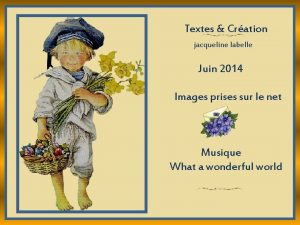 Textes Cration jacqueline labelle Juin 2014 Images prises