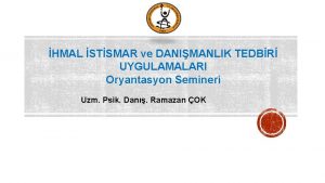 HMAL STSMAR ve DANIMANLIK TEDBR UYGULAMALARI Oryantasyon Semineri