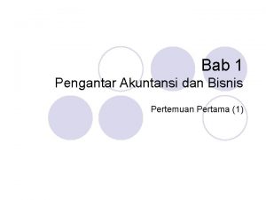 Bab 1 Pengantar Akuntansi dan Bisnis Pertemuan Pertama