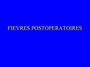 FIEVRES POSTOPERATOIRES CAS CLINIQUE 1 Homme de 62