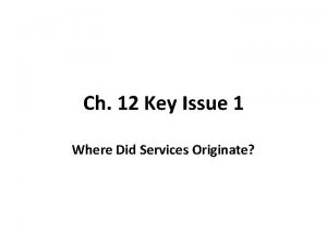 Ch 12 Key Issue 1 Where Did Services