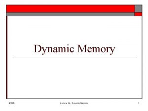 Dynamic Memory 9206 Lecture 14 Dynamic Memory 1