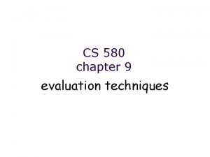 CS 580 chapter 9 evaluation techniques Evaluation Tests