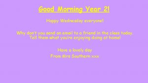 Good Morning Year 2 Happy Wednesday everyone Why