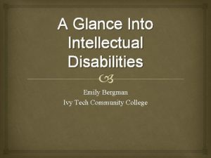 A Glance Into Intellectual Disabilities Emily Bergman Ivy