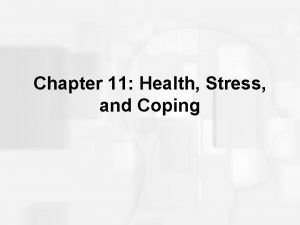 Chapter 11 Health Stress and Coping Health Psychology