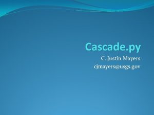 Cascade py C Justin Mayers cjmayersusgs gov Geoprocessing