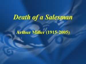 Death of a Salesman Arthur Miller 1915 2005