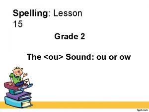 Spelling Lesson 15 Grade 2 The ou Sound