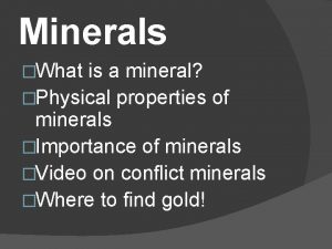 Minerals What is a mineral Physical properties of