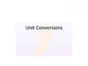 Unit Conversions Objective Convert between different SI units