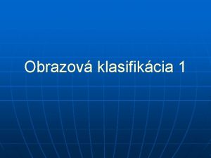 Obrazov klasifikcia 1 Obsah prednky 1 Obrazov klasifikcia