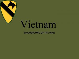 Vietnam BACKGROUND OF THE WAR French Indochina Vietnam