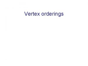 Vertex orderings Vertex ordering 16 13 12 11