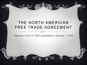 THE NORTH AMERICAN FREE TRADE AGREEMENT Signed on