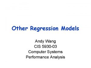 Other Regression Models Andy Wang CIS 5930 03