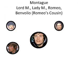 Montague Lord M Lady M Romeo Benvolio Romeos