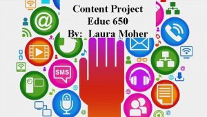 Content Project Educ 650 By Laura Moher Multimedia