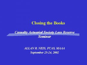 Closing the Books Casualty Actuarial Society Loss Reserve