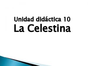 Unidad didctica 10 La Celestina ndice 1 Autora