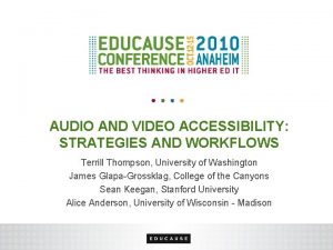 AUDIO AND VIDEO ACCESSIBILITY STRATEGIES AND WORKFLOWS Terrill