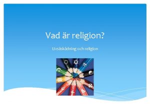 Vad r religion Livsskdning och religion Livsskdning En