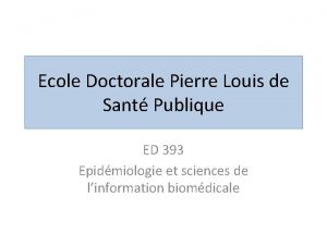 Ecole Doctorale Pierre Louis de Sant Publique ED