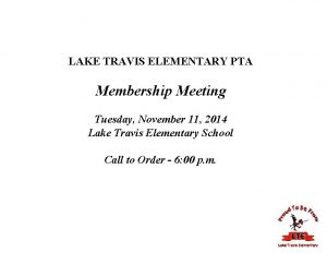 LAKE TRAVIS ELEMENTARY PTA Membership Meeting Tuesday November