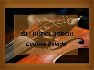 ILI HUDCI HOROU udov balada Ili hudci horou