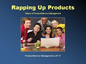 Rapping Up Products Nature of ProductService Management LAP