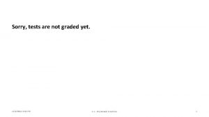 Sorry tests are not graded yet 2132022 3