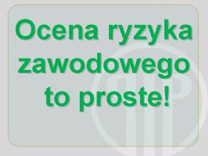 Ocena ryzyka zawodowego to proste Wprowadzenie 1 Ryzyko