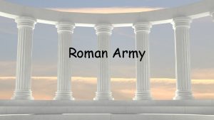 Roman Army Why would you join Why would