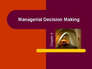 Chapter 9 Managerial Decision Making Managerial Decision Making