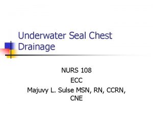 Underwater Seal Chest Drainage NURS 108 ECC Majuvy
