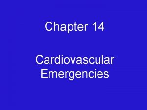 Chapter 14 Cardiovascular Emergencies Cardiovascular Emergencies Cardiovascular disease