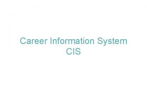 Career Information System CIS What Does CIS Do