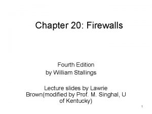 Chapter 20 Firewalls Fourth Edition by William Stallings