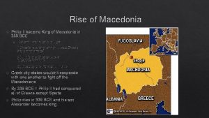 Rise of Macedonia Philip II became King of