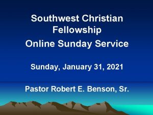 Southwest Christian Fellowship Online Sunday Service Sunday January