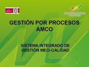 GESTIN POR PROCESOS AMCO SISTEMA INTEGRADO DE GESTIN