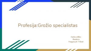 Profesija Groio specialistas Darba atliko Raminta Pangonyt 7