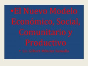 El Nuevo Modelo Econmico Social Comunitario y Productivo