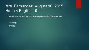 Mrs Fernandez August 10 2015 Honors English 10