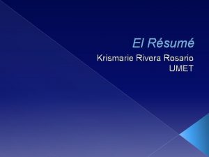 El Rsum Krismarie Rivera Rosario UMET Introduccin Rsum